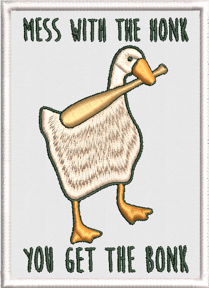 Mess With The Honk, You Get The Bonk Goose Embroidered Patch