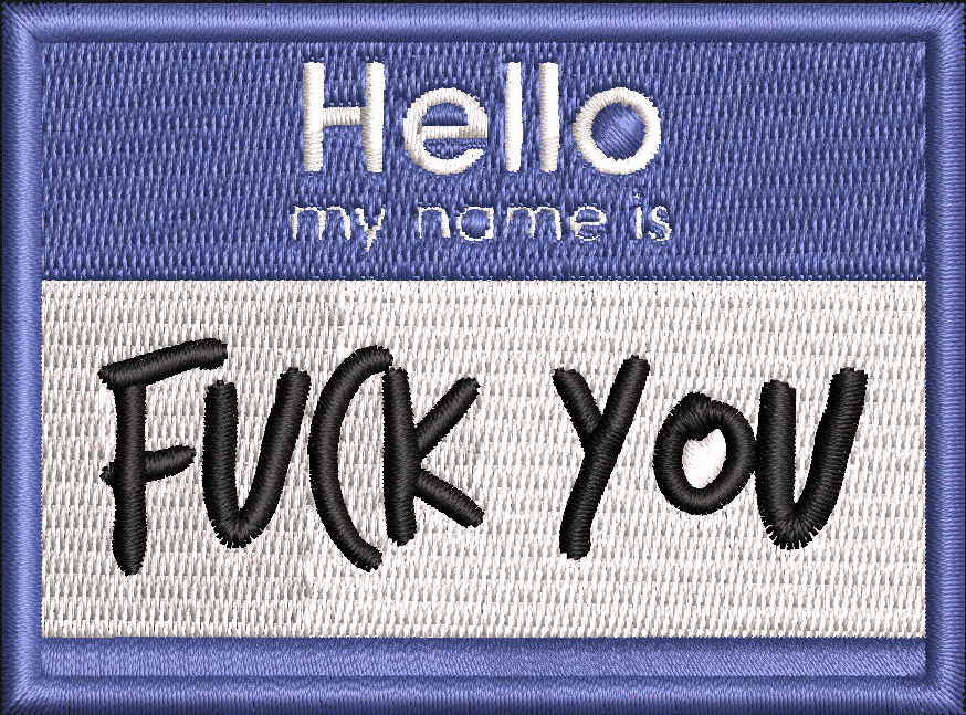 Hello, My Name Is Fuck You Name Tag Embroidery Patch
